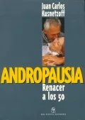 Andropausia, Renacer a los 50, uno de los 20 libros sobre sexología escritos por el Dr-Juan Carlos Kusnetzoff. 